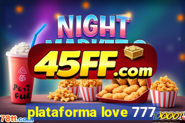 plataforma love 777